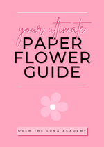 YOUR ULTIMATE PAPER FLOWER GUIDE: Paper Flower Online Course + Ebook